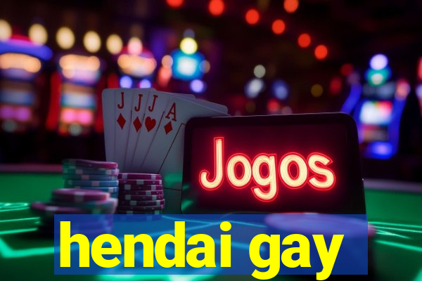 hendai gay